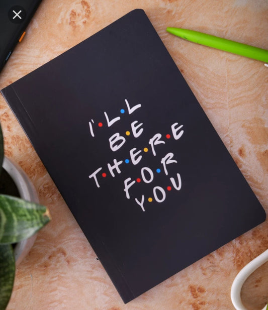 I LL BE THERE FOR YOU Notepad