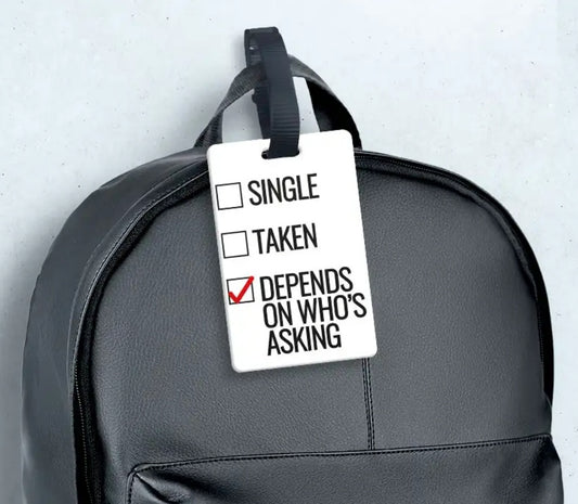 Luggage tags - Single Taken Depends on Who's Asking